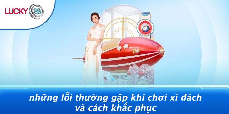 Những Lỗi Thường Gặp Khi Chơi Xì Đách Và Cách Khắc Phục