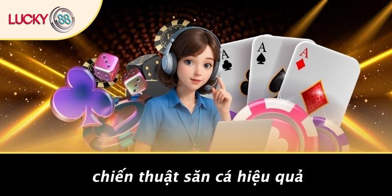 Chiến Thuật Săn Cá Hiệu Quả