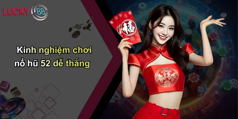 Nổ Hũ 52: Khám Phá Sân Chơi Nổ Hũ Đỉnh Cao Tại Lucky88 4 Kinh nghiệm chơi nổ hũ 52 dễ thắng