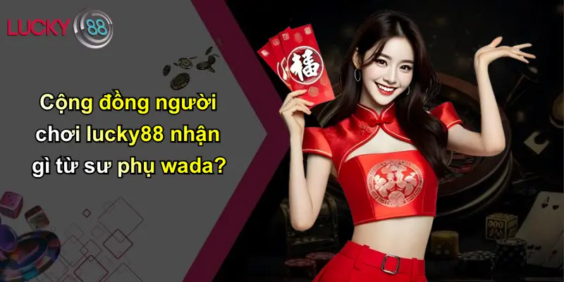 Sư Phụ Wada: Chân Dung Chuyên Gia Soi Kèo Đình Đám Tại Lucky88 2 Cộng đồng người chơi lucky88 nhận gì từ sư phụ wada?