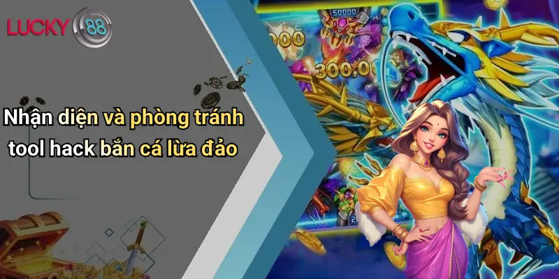 Nhận diện và phòng tránh tool hack bắn cá lừa đảo